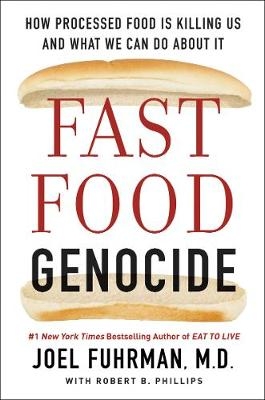 Fast Food Genocide - Dr Joel Fuhrman, Robert Phillips