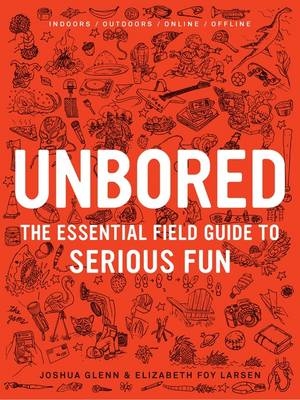 Unbored - Joshua Glenn, Elizabeth Foy Larsen