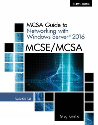 MCSA Guide to Networking with Windows ServerÂ® 2016