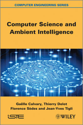 Computer Science and Ambient Intelligence - Ga&euml;lle Calvary, Thierry Delot, Florence Sedes, Jean-Yves Tigli