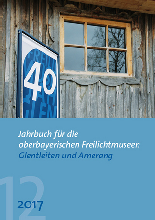 Jahrbuch für die oberbayerischen Freilichtmuseen Glentleiten und Amerang