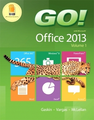 Go! with Office 2013, Volume 1 - Shelley Gaskin, Alicia Vargas, Carolyn McLellan