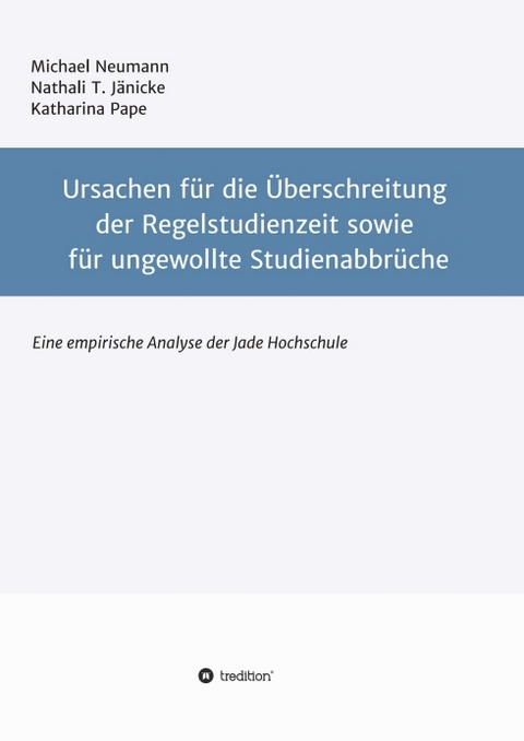 Ursachen f&uuml;r die &Uuml;berschreitung der Regelstudienzeit sowie f&uuml;r ungewollte Studienabbr&uuml;che - Michael Neumann, Nathali T. J&auml;nicke, Katharina Pape