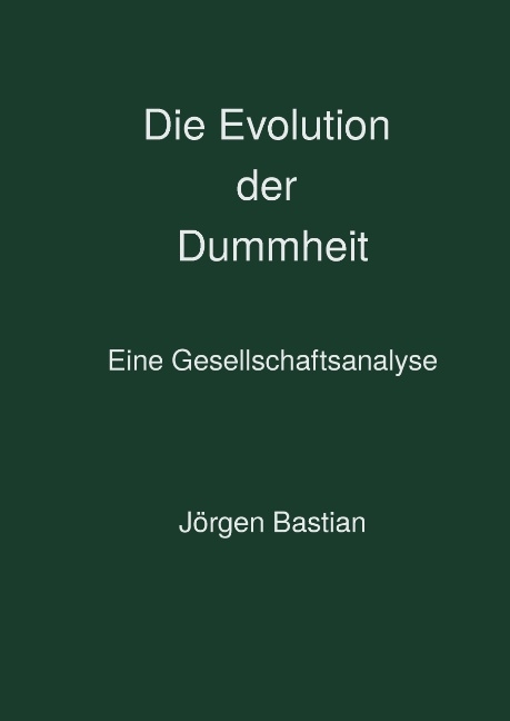 Die Evolution der Dummheit - J&ouml;rgen Bastian