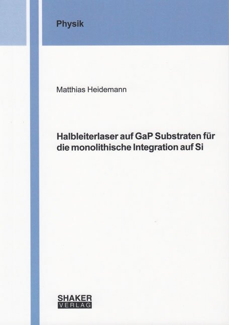 Halbleiterlaser auf GaP Substraten f&uuml;r die monolithische Integration auf Si - Matthias Heidemann