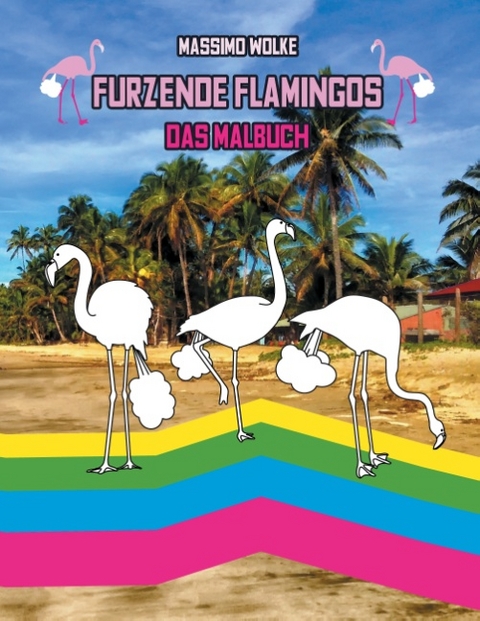 Furzende Flamingos - Das Malbuch - Massimo Wolke