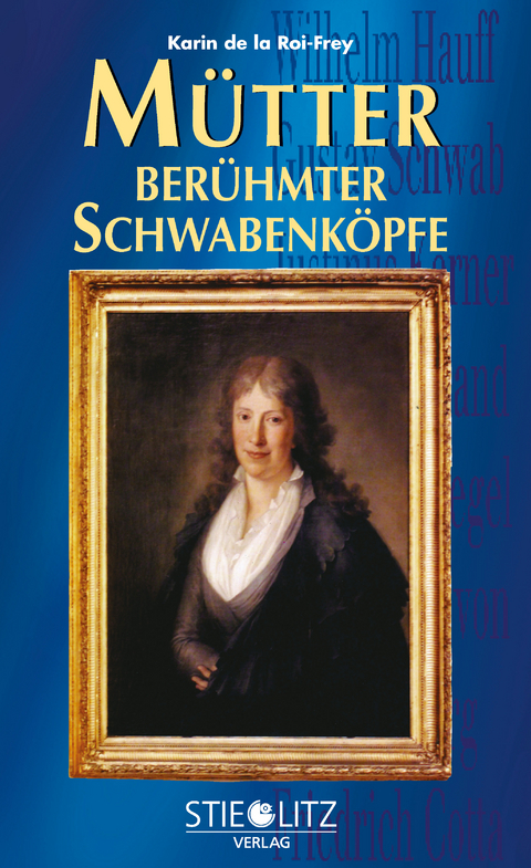 M&uuml;tter ber&uuml;hmter Schwabenk&ouml;pfe - Karin de la Roi-Frey