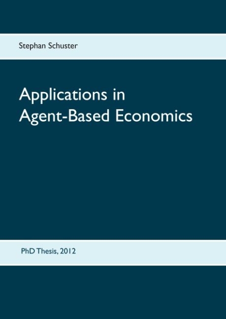 Applications in Agent-Based Economics - Stephan Schuster