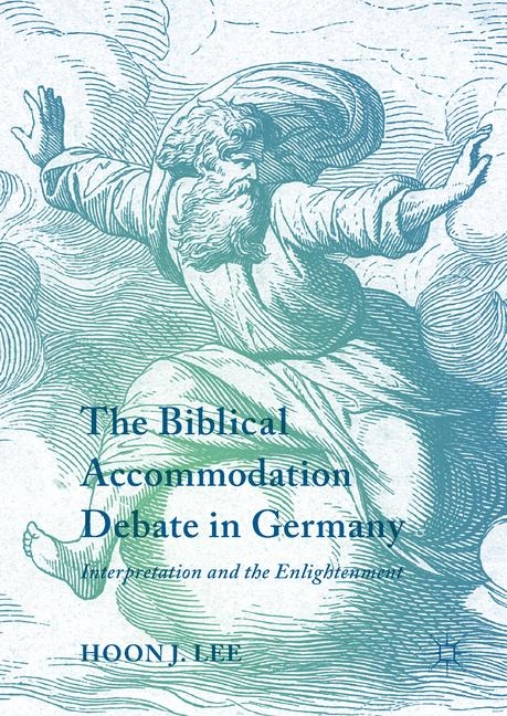The Biblical Accommodation Debate in Germany - Hoon J. Lee