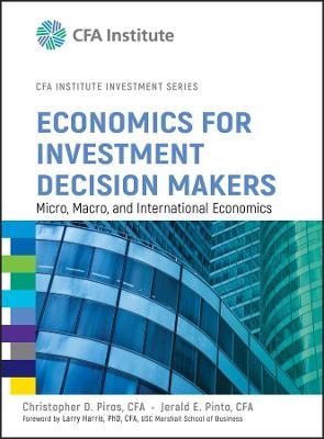 Economics for Investment Decision Makers - Christopher D. Piros, Jerald E. Pinto
