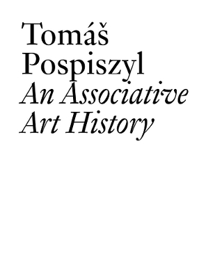 Tomas Pospiszyl: An Associative Art History - Tomas Pospiszyl