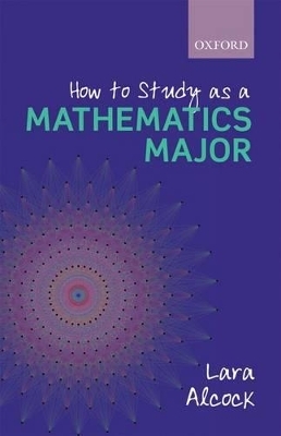 How to Study as a Mathematics Major - Lara Alcock