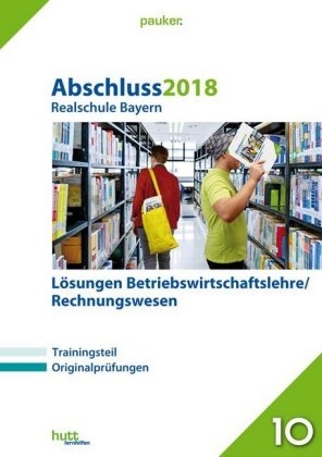 Abschluss 2018 - Realschule Bayern L&ouml;sungen Betriebswirtschaftslehre/Rechnungswesen