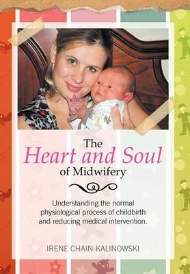 The Heart and Soul of Midwifery - Irene Chain-Kalinowski