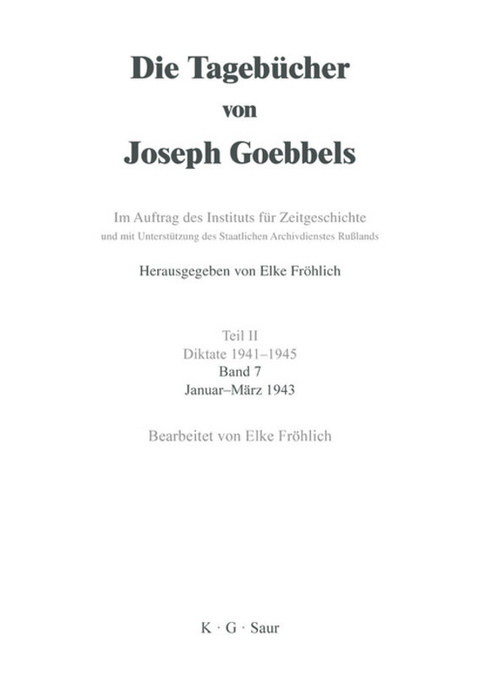Die Tageb&uuml;cher von Joseph Goebbels. Diktate 1941-1945 / Januar - M&auml;rz 1943 - 