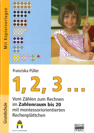1,2,3... Vom Zählen zum Rechnen im Zahlenraum bis 20 mit montessoriorientierten Rechenplättchen