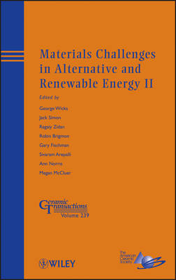 Materials Challenges in Alternative and Renewable Energy II – Ceramic Transactions V239 - G Wicks