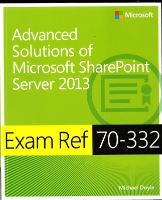 Advanced Solutions of Microsoft® SharePoint® Server 2013 - Michael Doyle
