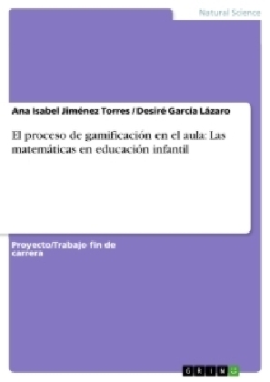 El proceso de gamificación en el aula: Las matemáticas en educación infantil - Ana Isabel Jiménez Torres, Desiré García Lázaro
