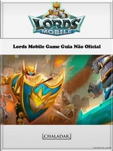 Lords Mobile Game Guia N&atilde;o Oficial - Hiddenstuff Entertainment