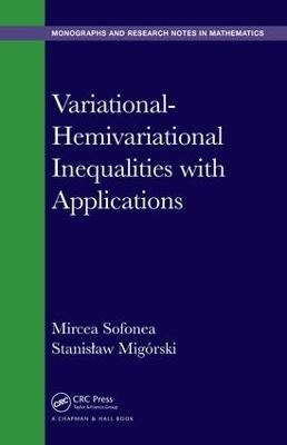 Variational-Hemivariational Inequalities with Applications - Mircea Sofonea, Stanislaw Migorski