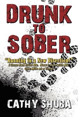 Drunk to Sober Running in a New Direction - Cathy Shuba