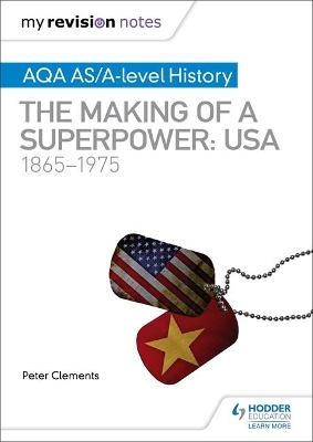 My Revision Notes: AQA AS/A-level History: The making of a Superpower: USA 1865-1975 - Peter Clements