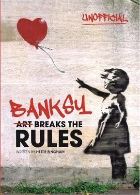 Banksy: Art Breaks the Rules - Hettie Bingham