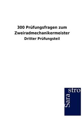 300 Pr&uuml;fungsfragen zum Zweiradmechanikermeister -  Hrsg. Sarastro GmbH