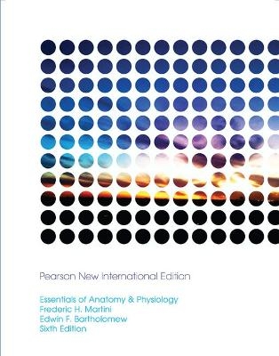 Essentials of Anatomy & Physiology Pearson New International Edition, plus MasteringA&P without eText - Frederic Martini, Edwin Bartholomew,  Pearson