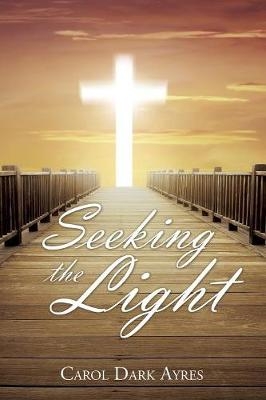 Seeking the Light - Carol Dark Ayres