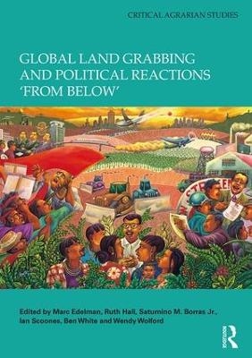 Global Land Grabbing and Political Reactions 'from Below' - 