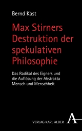 Max Stirners Destruktion der spekulativen Philosophie - Bernd Kast