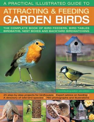 A Practical Illustrated Guide to Attracting & Feeding Garden Birds - 