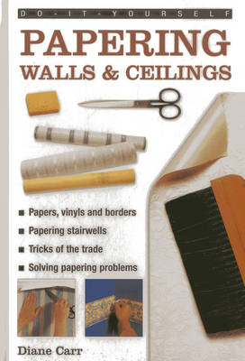 Do-it-yourself Papering Walls & Ceilings - Diane Carr