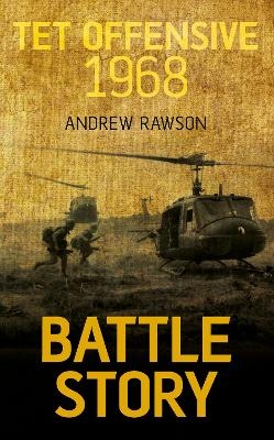 Battle Story: Tet Offensive 1968 - Andrew Rawson