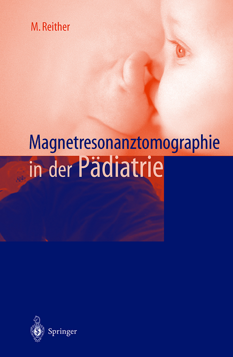 Magnetresonanztomographie in der P&auml;diatrie - M. Reither