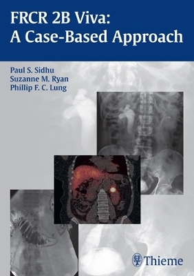 FRCR 2B Viva: A Case-based Approach - Paul S. Sidhu, Suzanne Ryan, Phillip F.C. Lung