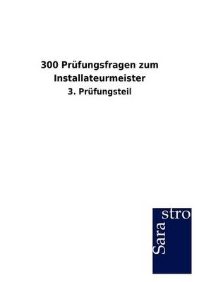 300 Pr&uuml;fungsfragen zum Installateurmeister -  Hrsg. Sarastro GmbH