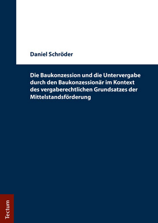 Die Baukonzession und die Untervergabe durch den Baukonzessionär im Kontext des vergaberechtlichen Grundsatzes der Mittelstandsförderung