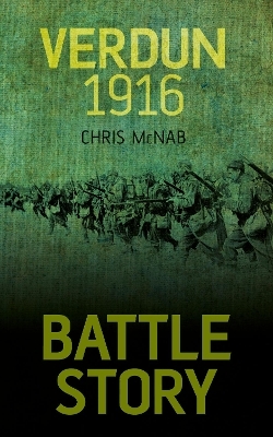 Battle Story: Verdun 1916 - Chris McNab