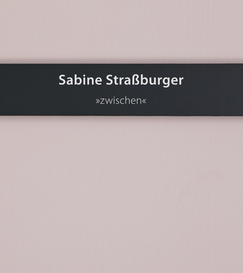 Sabine Stra&szlig;burger - "zwischen" - Sabine Stra&szlig;burger