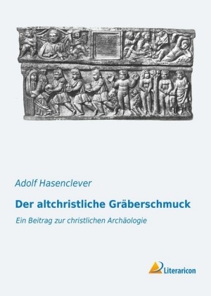 Der altchristliche Gr&auml;berschmuck - Adolf Hasenclever