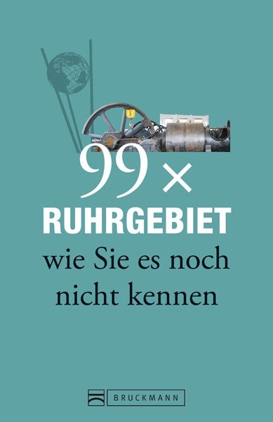 99 x Ruhrgebiet wie Sie es noch nicht kennen - Ulrike Katrin Peters, Karsten-Thilo Raab