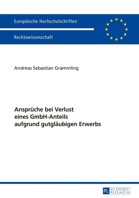 Anspr&uuml;che bei Verlust eines GmbH-Anteils aufgrund gutgl&auml;ubigen Erwerbs - Andreas Sebastian Grammling
