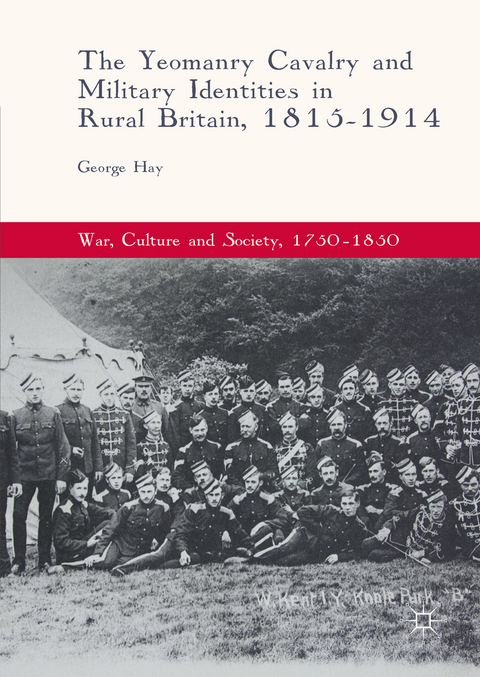 The Yeomanry Cavalry and Military Identities in Rural Britain, 1815&ndash;1914 - George Hay
