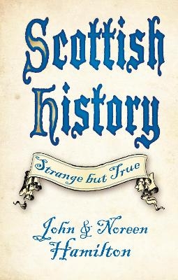 Scottish History: Strange but True - John and Noreen Hamilton