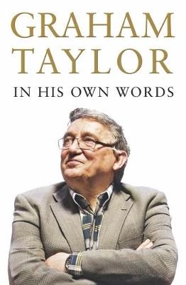 Graham Taylor In His Own Words - Graham Taylor