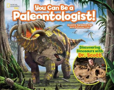 You Can Be a Paleontologist! - Scott D. Sampson