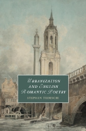 Urbanization and English Romantic Poetry - Stephen Tedeschi